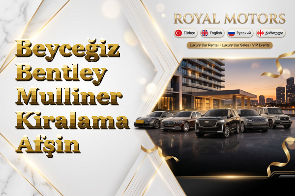 Beyceğiz Bentley Mulliner Kiralama - Afşin
