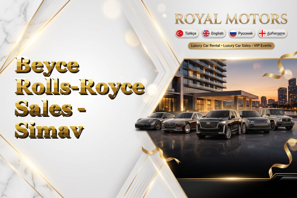 Beyce Rolls-Royce Sales - Simav