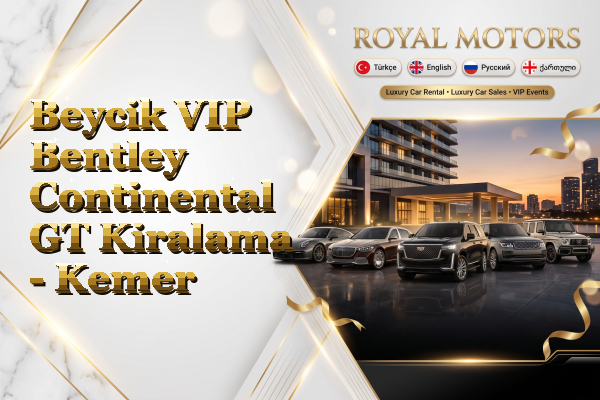Beycik VIP Bentley Continental GT Kiralama - Kemer