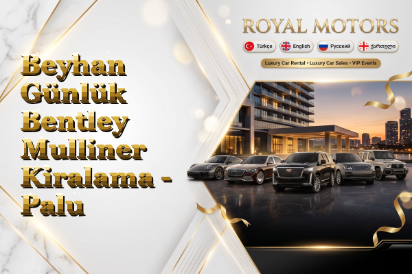 Beyhan Günlük Bentley Mulliner Kiralama - Palu