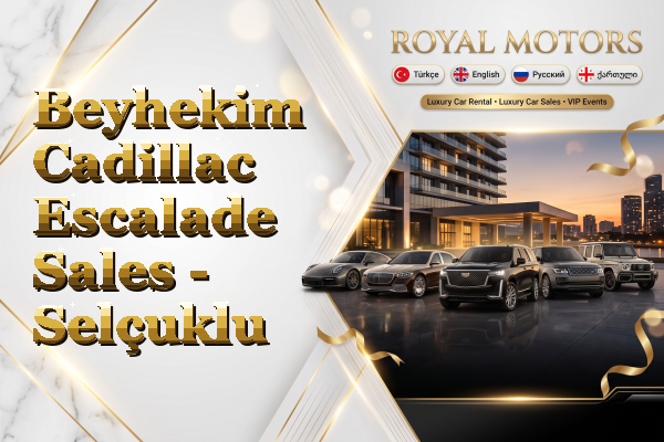 Beyhekim Cadillac Escalade Sales - Selçuklu