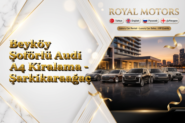 Beyköy Şoförlü Audi A4 Kiralama - Şarkikaraağaç