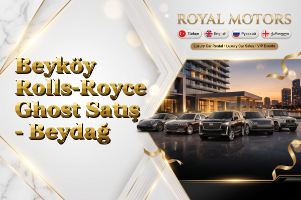 Beyköy Rolls-Royce Ghost Satış - Beydağ