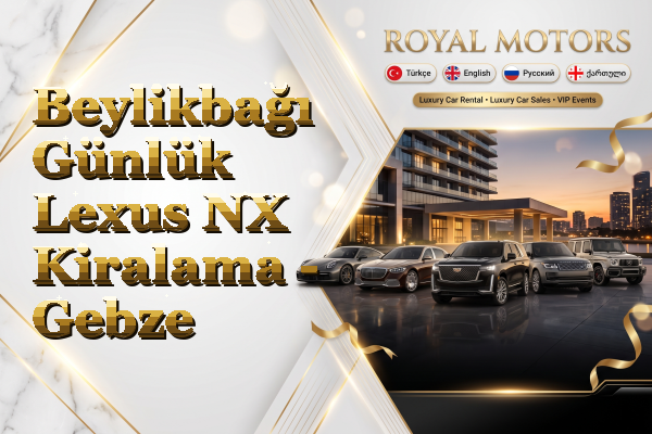 Beylikbağı Günlük Lexus NX Kiralama - Gebze