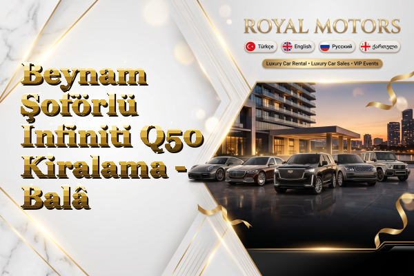 Beynam Şoförlü Infiniti Q50 Kiralama - Balâ