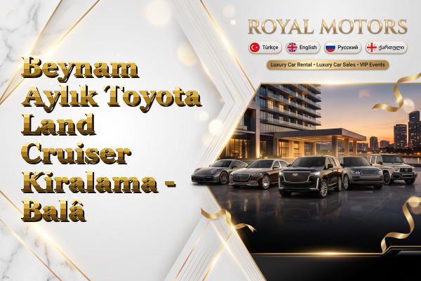 Beynam Aylık Toyota Land Cruiser Kiralama - Balâ