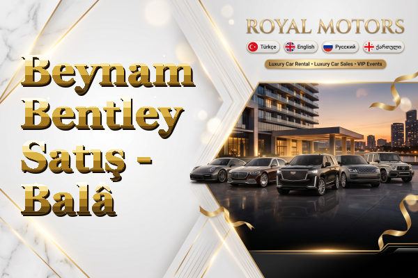 Beynam Bentley Satış - Balâ