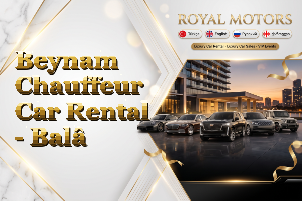 Beynam Chauffeur Car Rental - Balâ