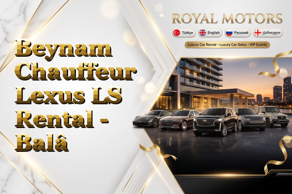 Beynam Chauffeur Lexus LS Rental - Balâ