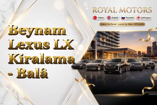 Beynam Lexus LX Kiralama - Balâ