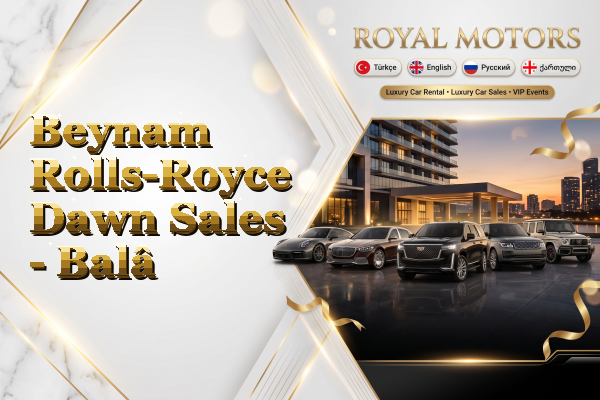 Beynam Rolls-Royce Dawn Sales - Balâ