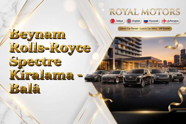 Beynam Rolls-Royce Spectre Kiralama - Balâ