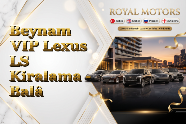 Beynam VIP Lexus LS Kiralama - Balâ