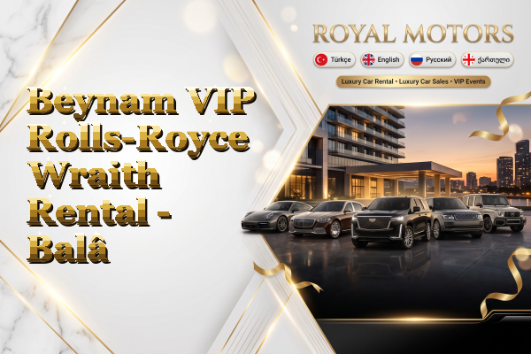 Beynam VIP Rolls-Royce Wraith Rental - Balâ