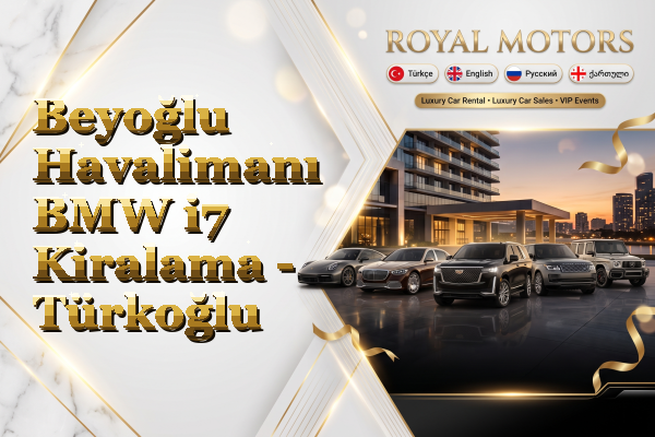 Beyoğlu Havalimanı BMW i7 Kiralama - Türkoğlu