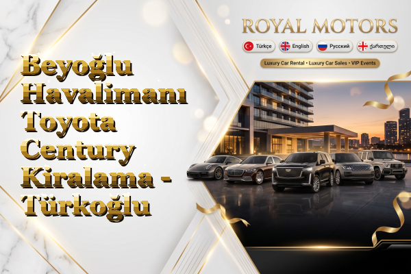 Beyoğlu Havalimanı Toyota Century Kiralama - Türkoğlu