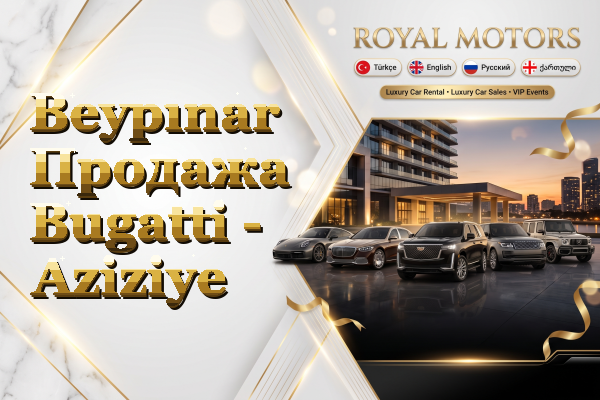 Beypınar Продажа Bugatti - Aziziye