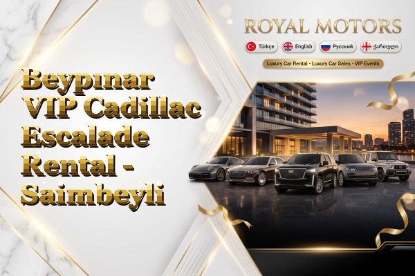 Beypınar VIP Cadillac Escalade Rental - Saimbeyli