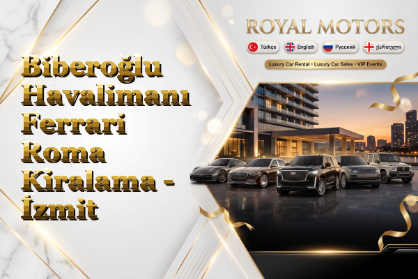 Biberoğlu Havalimanı Ferrari Roma Kiralama - İzmit