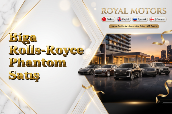 Biga Rolls-Royce Phantom Satış