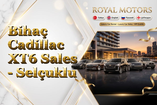Bihaç Cadillac XT6 Sales - Selçuklu
