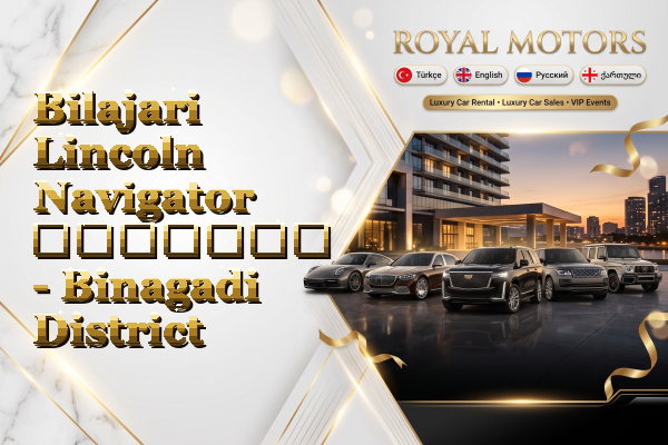 Bilajari Lincoln Navigator გაყიდვა - Binagadi District