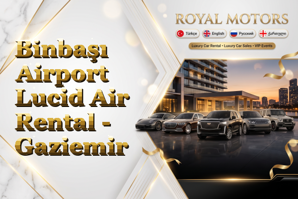 Binbaşı Airport Lucid Air Rental - Gaziemir