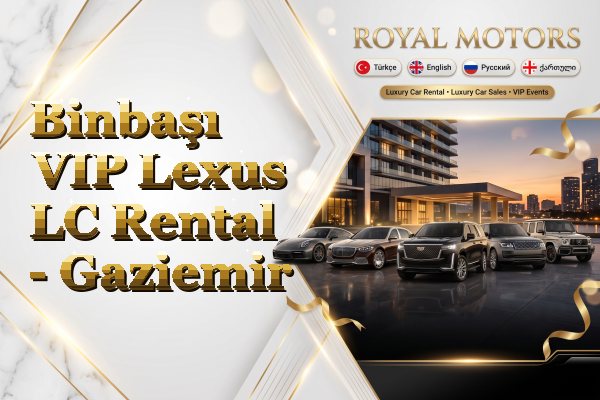 Binbaşı VIP Lexus LC Rental - Gaziemir