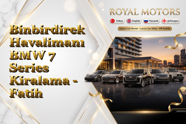 Binbirdirek Havalimanı BMW 7 Series Kiralama - Fatih