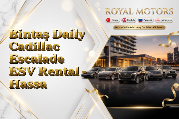 Bintaş Daily Cadillac Escalade ESV Rental - Hassa