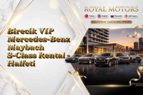 Birecik VIP Mercedes-Benz Maybach S-Class Rental - Halfeti