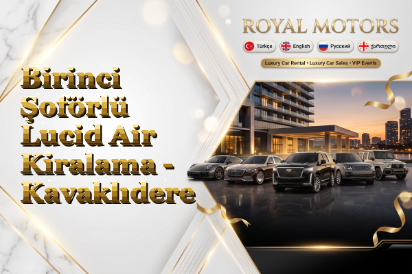 Birinci Şoförlü Lucid Air Kiralama - Kavaklıdere