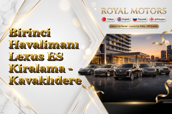 Birinci Havalimanı Lexus ES Kiralama - Kavaklıdere