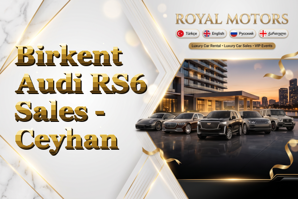 Birkent Audi RS6 Sales - Ceyhan