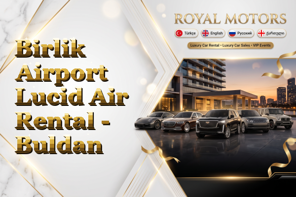 Birlik Airport Lucid Air Rental - Buldan