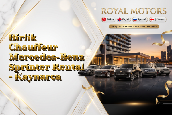 Birlik Chauffeur Mercedes-Benz Sprinter Rental - Kaynarca