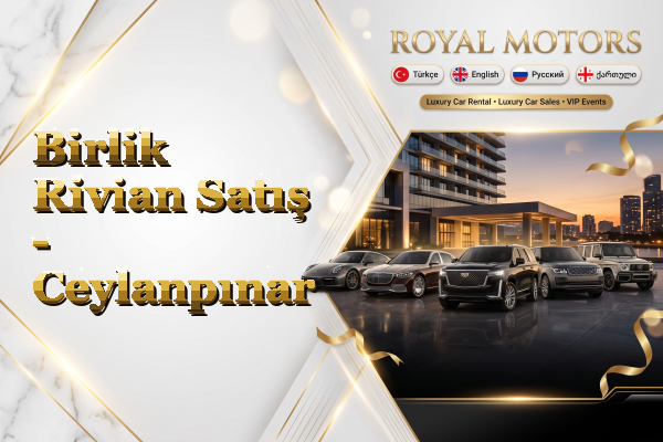 Birlik Rivian Satış - Ceylanpınar
