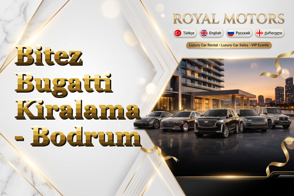 Bitez Bugatti Kiralama - Bodrum
