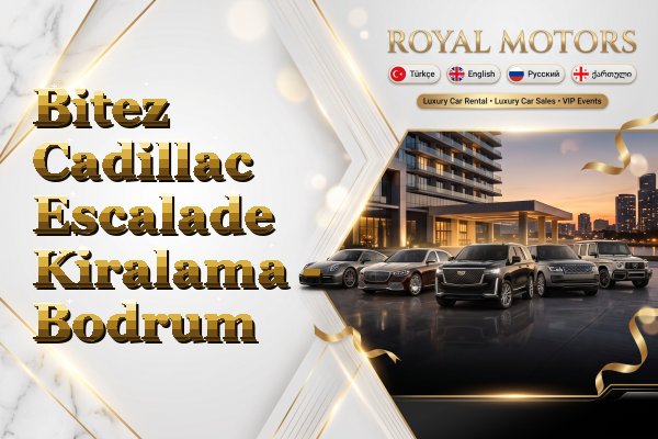 Bitez Cadillac Escalade Kiralama - Bodrum