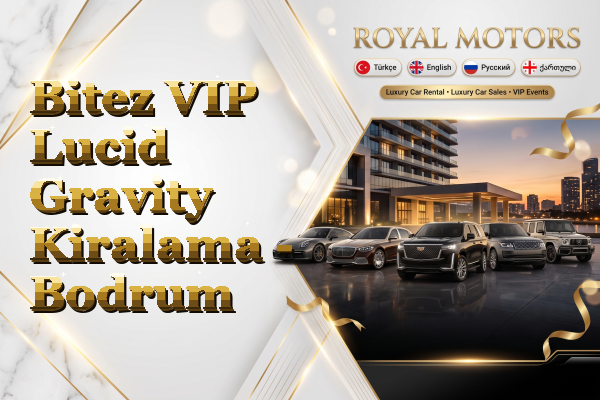 Bitez VIP Lucid Gravity Kiralama - Bodrum