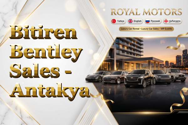 Bitiren Bentley Sales - Antakya