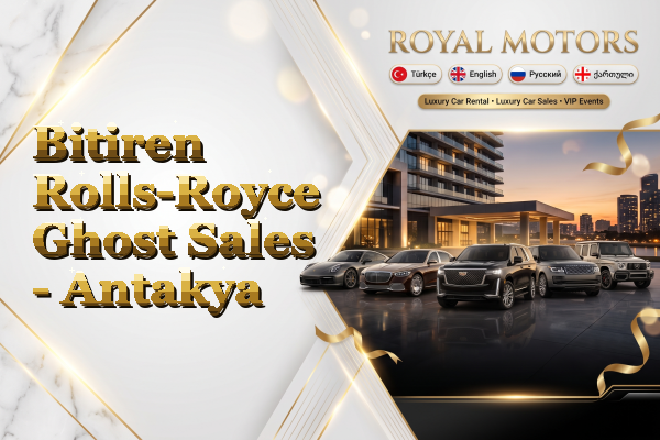 Bitiren Rolls-Royce Ghost Sales - Antakya