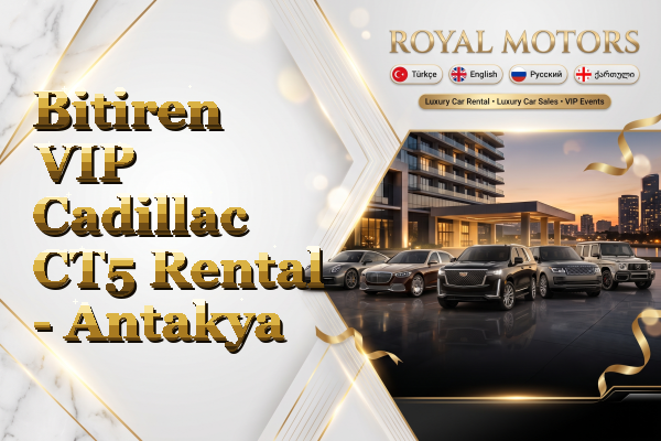 Bitiren VIP Cadillac CT5 Rental - Antakya