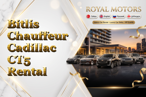 Bitlis Chauffeur Cadillac CT5 Rental