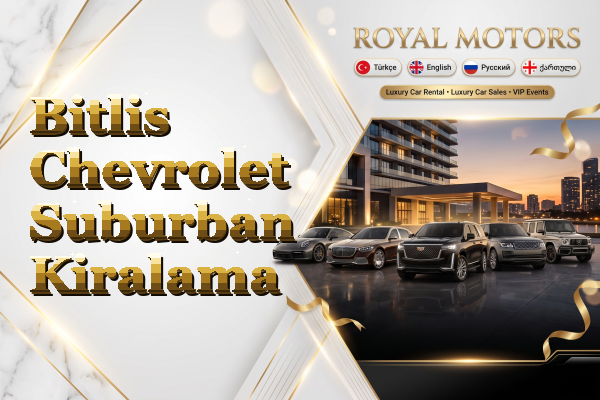 Bitlis Chevrolet Suburban Kiralama