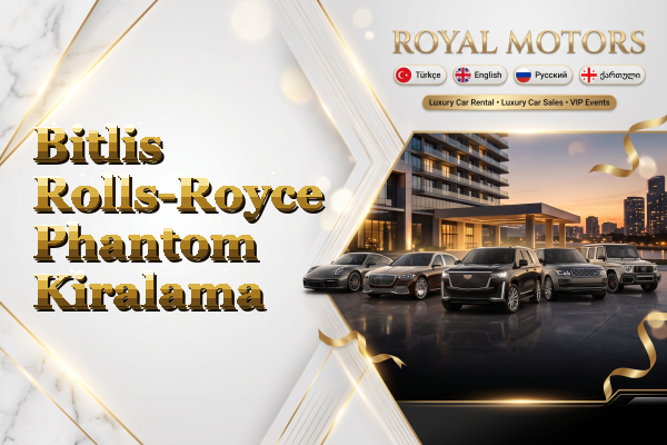 Bitlis Rolls-Royce Phantom Kiralama