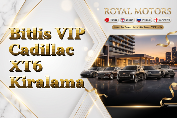 Bitlis VIP Cadillac XT6 Kiralama