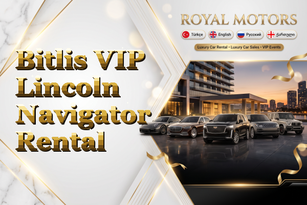 Bitlis VIP Lincoln Navigator Rental