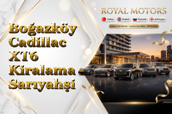Boğazköy Cadillac XT6 Kiralama - Sarıyahşi
