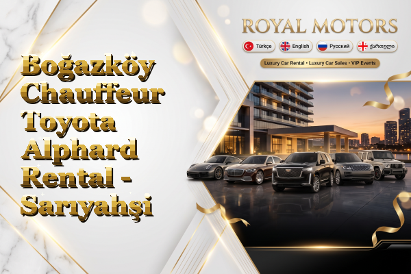 Boğazköy Chauffeur Toyota Alphard Rental - Sarıyahşi